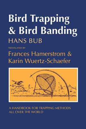 Bird Trapping and Bird Banding: A Handbook for Trapping Methods All over the World