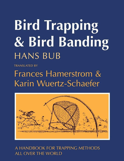 Bird Trapping and Bird Banding: A Handbook for Trapping Methods All over the World