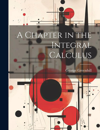 A Chapter in the Integral Calculus