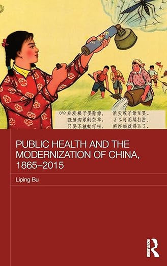 Public Health and the Modernization of China, 1865-2015 (Routledge Studies in the Modern History of Asia)