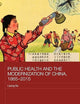 Public Health and the Modernization of China, 1865-2015 (Routledge Studies in the Modern History of Asia)