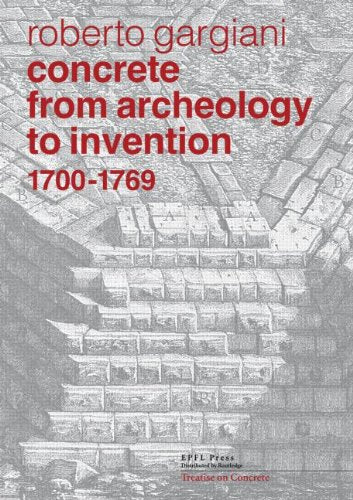 Concrete from Archeology to Invention, 1700–1769: The Renaissance of Pozzolana and Roman Construction Techniques (Treatise on Concrete)