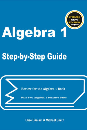 Algebra 1 Step-by-Step Guide: Review for Algebra 1 Book Plus Two Algebra 1 Practice Tests