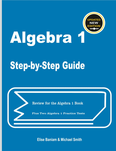 Algebra 1 Step-by-Step Guide: Review for Algebra 1 Book Plus Two Algebra 1 Practice Tests