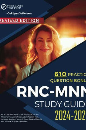RNC MNN Study Guide 2024-2025: All in One RNC-MNN Exam Prep 2024 for the Maternal Newborn Nursing Certification Test. Includes Newborn Nursing Exam Review Material and 610 Practice Test Questions