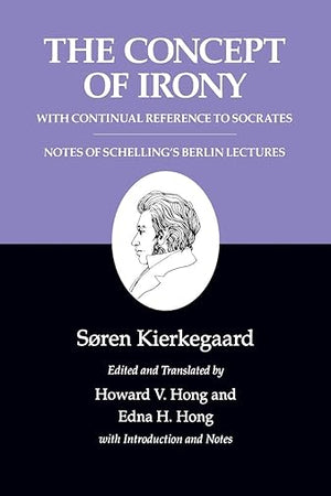 The Concept of Irony/Schelling Lecture Notes : Kierkegaard's Writings, Vol. 2