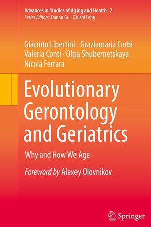 Evolutionary Gerontology and Geriatrics: Why and How We Age (Advances in Studies of Aging and Health, 2)