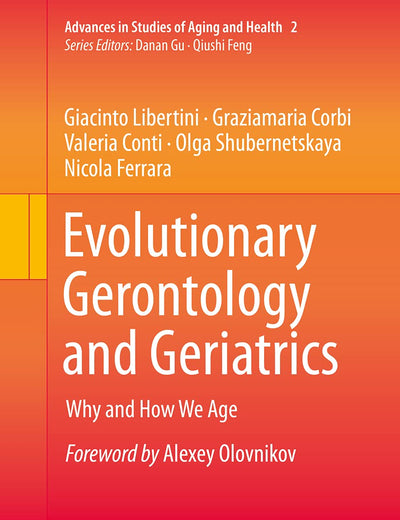 Evolutionary Gerontology and Geriatrics: Why and How We Age (Advances in Studies of Aging and Health, 2)