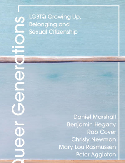 Queer Generations: LGBTQ Growing Up, Belonging and Sexual Citizenship