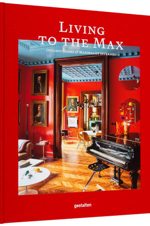 Living to the Max: Opulent Homes and Maximalist Interiors