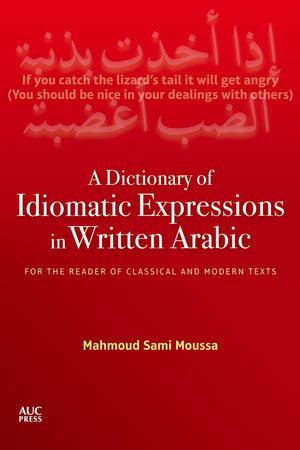 A Dictionary of Idiomatic Expressions in Written Arabic: For the Reader of Classical and Modern Texts