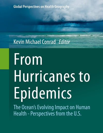 From Hurricanes to Epidemics: The Ocean's Evolving Impact on Human Health - Perspectives from the U.S. (Global Perspectives on Health Geography)