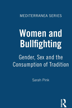 Women and Bullfighting: Gender, Sex and the Consumption of Tradition (Mediterranea)