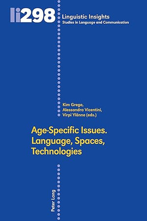 Age-Specific Issues. Language, Spaces, Technologies (Linguistic Insights: Studies in Language and Communication, 298)