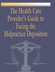 The Health Care Provider's Guide to Facing the Malpractice Deposition