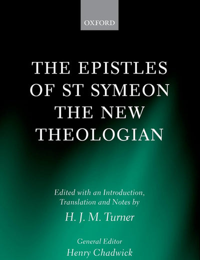 The Epistles of St Symeon the New Theologian (Oxford Early Christian Texts)