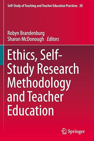 Ethics, Self-Study Research Methodology and Teacher Education (Self-Study of Teaching and Teacher Education Practices)