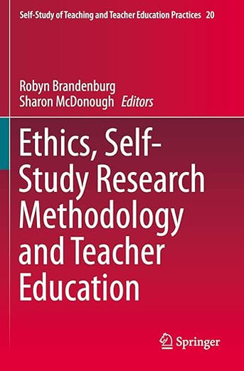 Ethics, Self-Study Research Methodology and Teacher Education (Self-Study of Teaching and Teacher Education Practices)