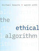The Ethical Algorithm: The Science of Socially Aware Algorithm Design