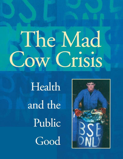 Mad Cow Crisis: Health and the Public Good