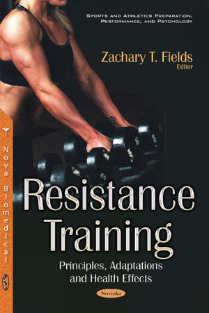 Resistance Training: Principles, Adaptations and Health Effects (Sports and Athletics Preparation, Performance, and Psychology)