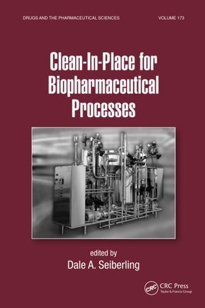 Clean-In-Place for Biopharmaceutical Processes (Drugs and the Pharmaceutical Sciences)