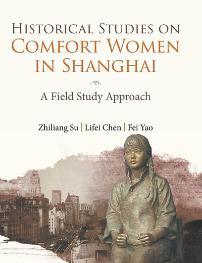 Historical Studies On Comfort Women In Shanghai: A Field Study Approach