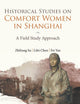 Historical Studies On Comfort Women In Shanghai: A Field Study Approach