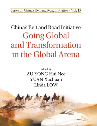 China's Belt And Road Initiative: Going Global And Transformation In The Global Arena (Series On China's Belt And Road Initiative)