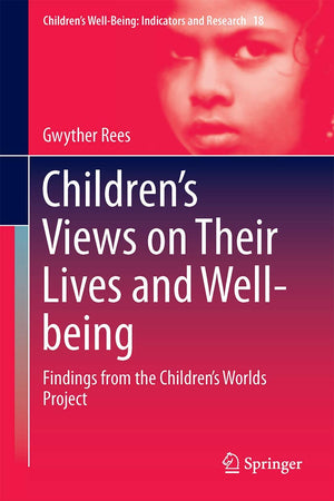 Children’s Views on Their Lives and Well-being: Findings from the Children’s Worlds Project (Children’s Well-Being: Indicators and Research, 18)