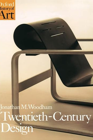 TWENTIETH CENTURY DESIGN (Oxford History of Art)