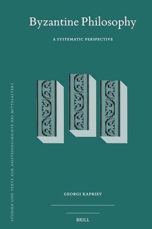 Byzantine Philosophy: A Systematic Perspective (Studien und Texte zur Geistesgeschichte des Mittelalters, 138)