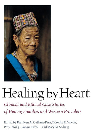 Healing by Heart: Clinical and Ethical Case Stories of Hmong Families and Western Providers