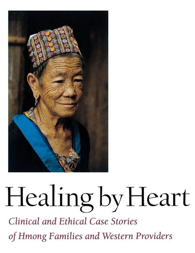 Healing by Heart: Clinical and Ethical Case Stories of Hmong Families and Western Providers
