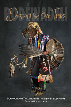 Dancing for Our Tribe: Potawatomi Tradition in the New Millennium