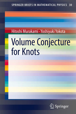Volume Conjecture for Knots (SpringerBriefs in Mathematical Physics, 30)