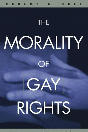 The Morality of Gay Rights: An Exploration in Political Philosophy