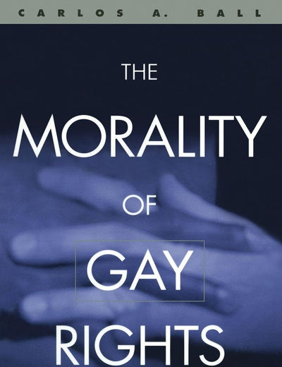 The Morality of Gay Rights: An Exploration in Political Philosophy