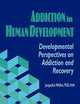 Addiction in Human Development (Haworth Addictions Treatment)