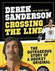 Crossing the Line: The Outrageous Story of a Hockey Original