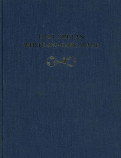 East Cretan White-on-Dark Ware: Studies on a Handmade Pottery of the Early to Middle Minoan Periods (University Museum Monograph)