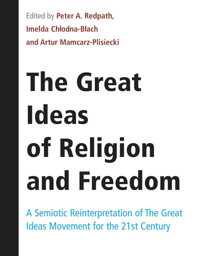 The Great Ideas of Religion and Freedom: A Semiotic Reinterpretation of The Great Ideas Movement for the 21st Century (Value Inquiry Book Series, 369)