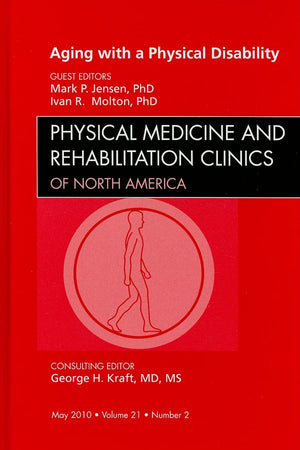 Aging with a Physical Disability, An Issue of Physical Medicine and Rehabilitation Clinics (Volume 21-2) (The Clinics: Orthopedics, Volume 21-2)