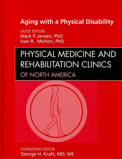 Aging with a Physical Disability, An Issue of Physical Medicine and Rehabilitation Clinics (Volume 21-2) (The Clinics: Orthopedics, Volume 21-2)