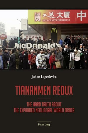 Tiananmen redux: The hard truth about the expanded neoliberal world order