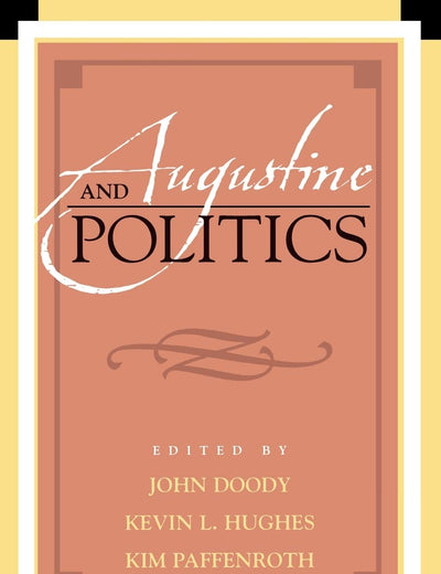 Augustine and Politics (Augustine in Conversation: Tradition and Innovation)