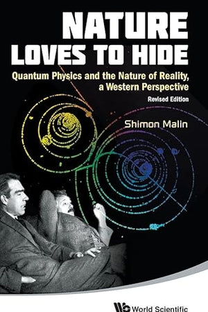 NATURE LOVES TO HIDE: QUANTUM PHYSICS AND THE NATURE OF REALITY, A WESTERN PERSPECTIVE (REVISED EDITION)