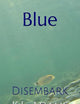 Blue: Disembark