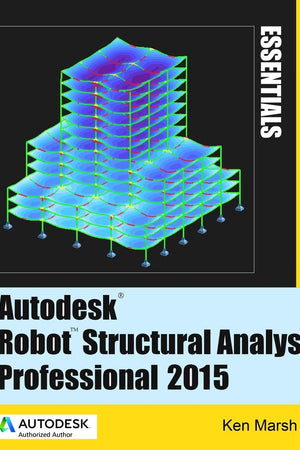 Autodesk Robot Structural Analysis Professional 2015: Essentials