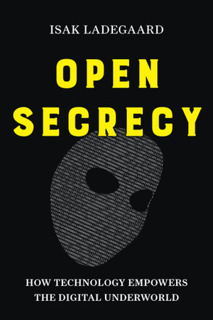 Open Secrecy: How Technology Empowers the Digital Underworld